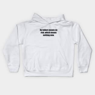 No failure means no risk, which means nothing new Kids Hoodie